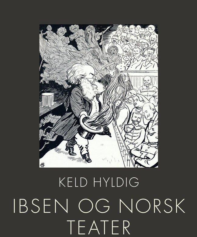 Bokomslag: Keld Hyldig: Ibsen og norsk teater. Del 1: 1850-1930