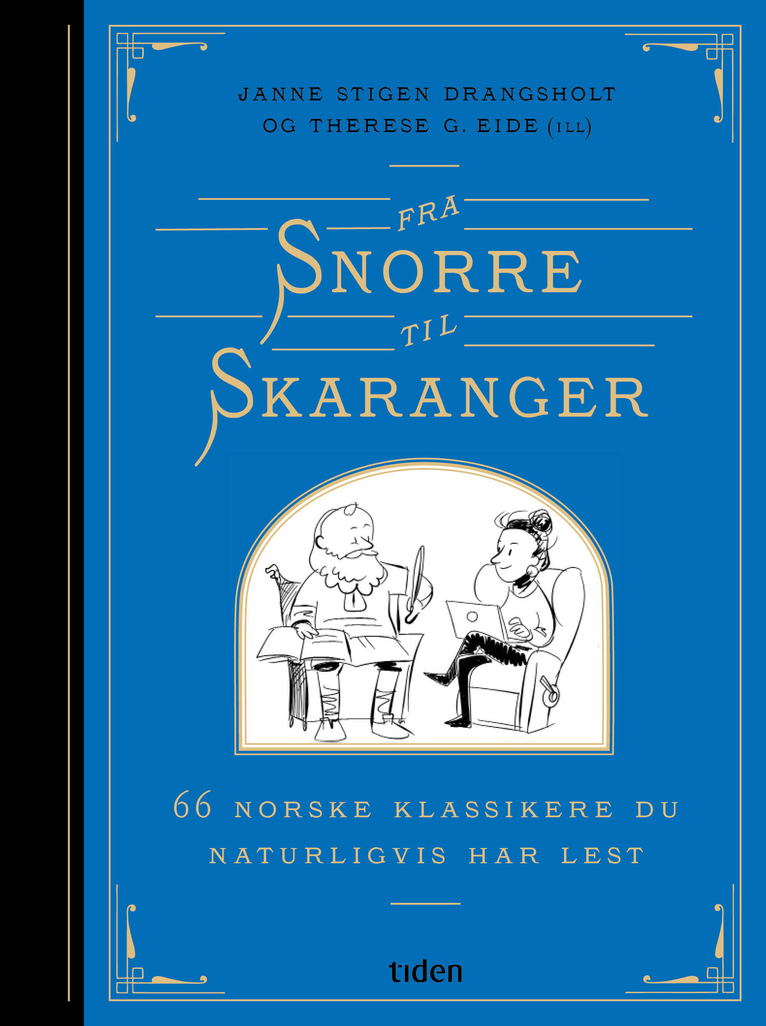 Janne Stigen Drangsholt
og Therese G. Eide (ill.)
Fra Snorre til Skaranger.
66 norske klassikere
du naturligvis har lest
Tiden, 2024